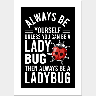 Ladybird Bug Always B Yourself Unless You Can A Ladybug Posters and Art